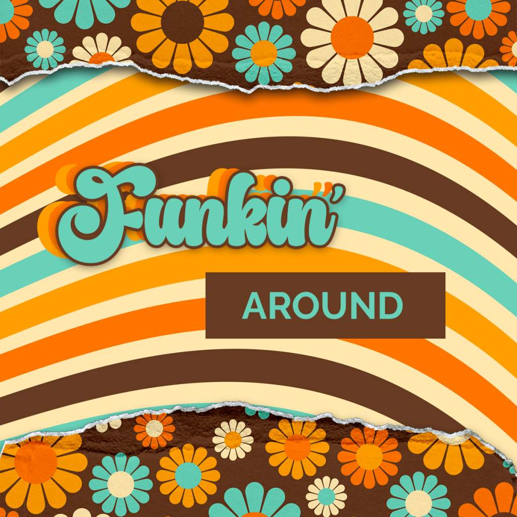 FUNKIN’ AROUND: PLAYLIST